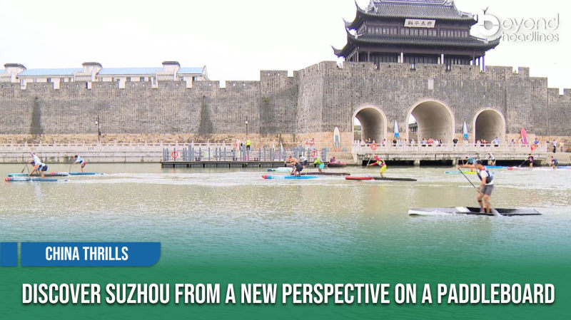 [China Thrills] Discover Suzhou from a New Perspective on a Paddleboard