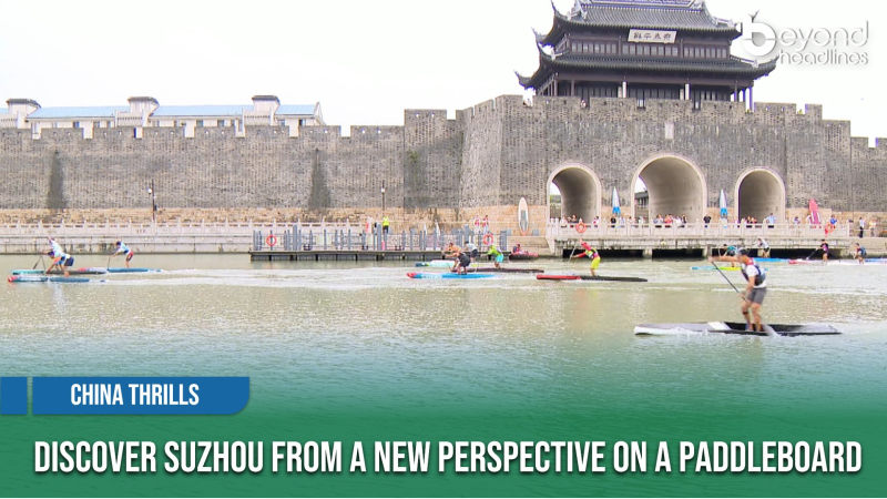 [China Thrills] Discover Suzhou from a New Perspective on a Paddleboard