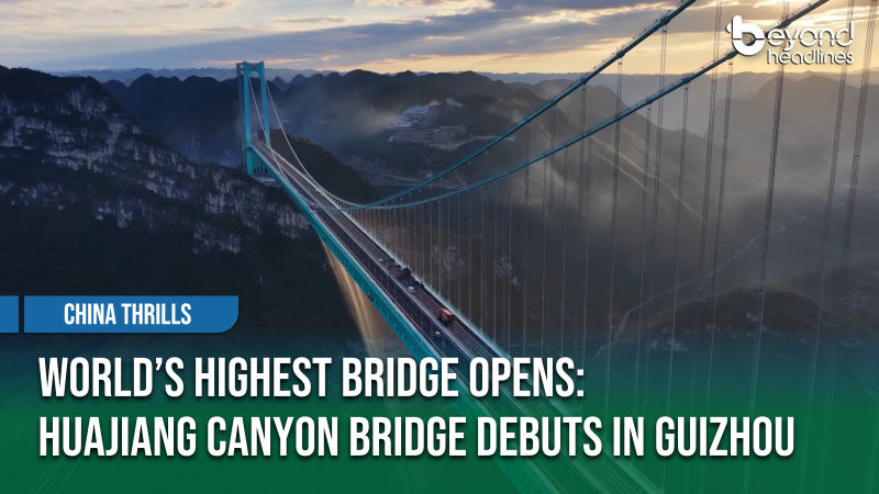 [China Thrills] World’s Highest Bridge Opens: Huajiang Canyon Bridge Debuts in Guizhou