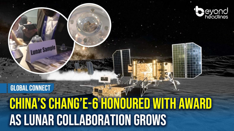 [Global Connect] China’s Chang’e-6 Honoured with Award as Lunar Collaboration Grows