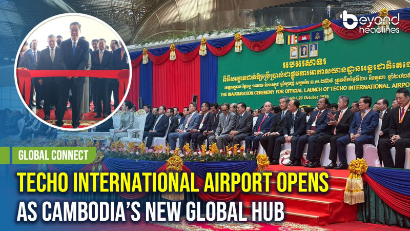 [Global Connect] Techo International Airport Opens as Cambodia’s New Global Hub