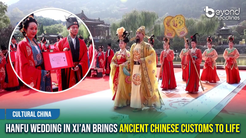[Cultural China] Hanfu Wedding in Xi’an Brings Ancient Chinese Customs to Life