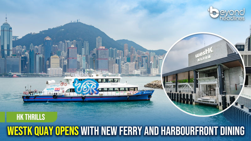 [HK Thrills] WestK Quay Opens with New Ferry and Harbourfront Dining