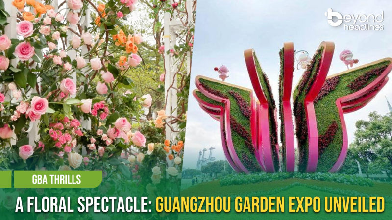 [GBA Thrills] A Floral Spectacle: Guangzhou Garden Expo Unveiled