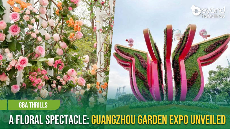 [GBA Thrills] A Floral Spectacle: Guangzhou Garden Expo Unveiled