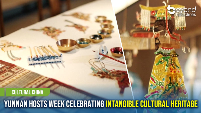 [Cultural China] Yunnan Hosts Week Celebrating Intangible Cultural Heritage