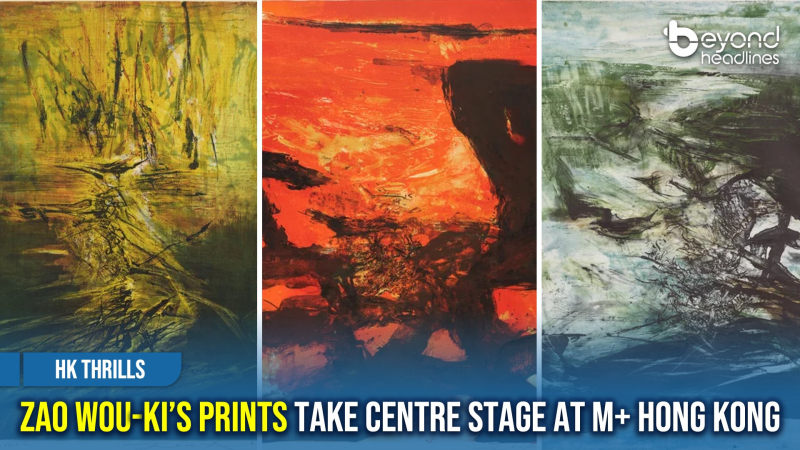 [HK Thrills] Zao Wou-Ki’s Prints Take Centre Stage at M+ Hong Kong