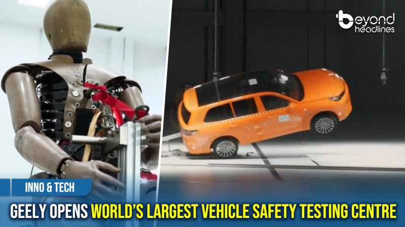 [Inno & Tech] Geely Opens World’s Largest Vehicle Safety Testing Centre