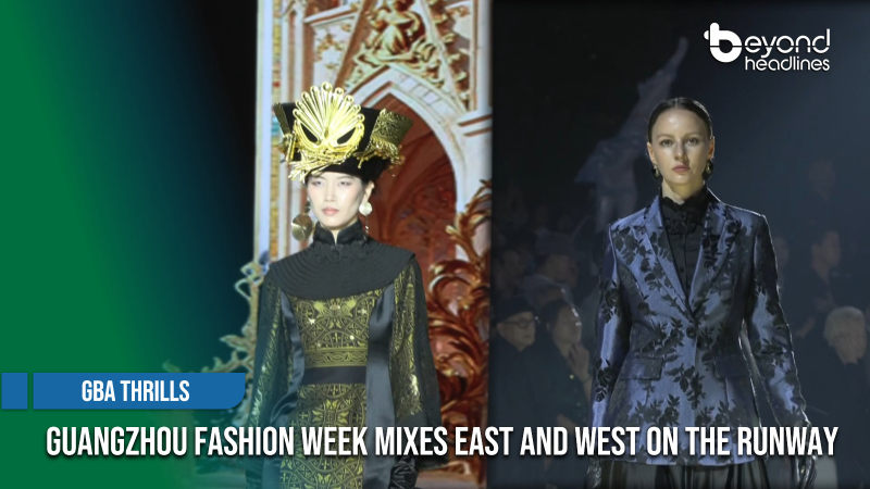 [GBA Thrills] Guangzhou Fashion Week Mixes East and West on the Runway