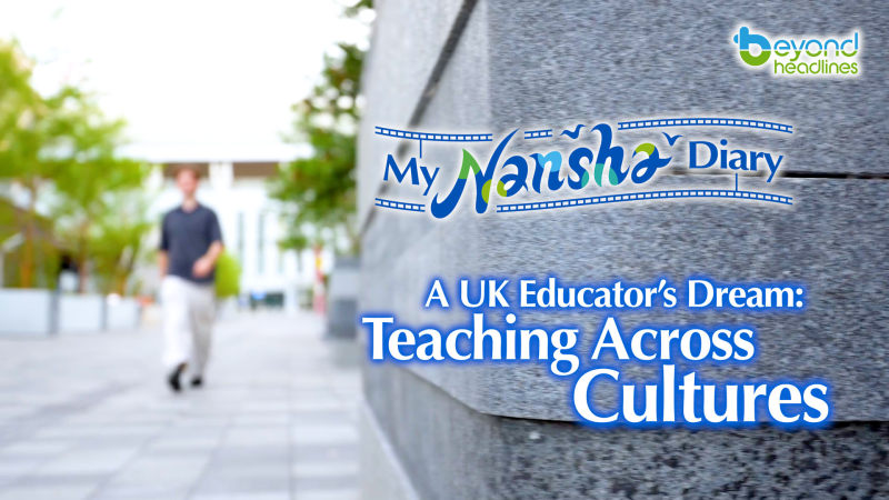 [My Nansha Diary] A UK Educator’s Dream: Teaching Across Cultures