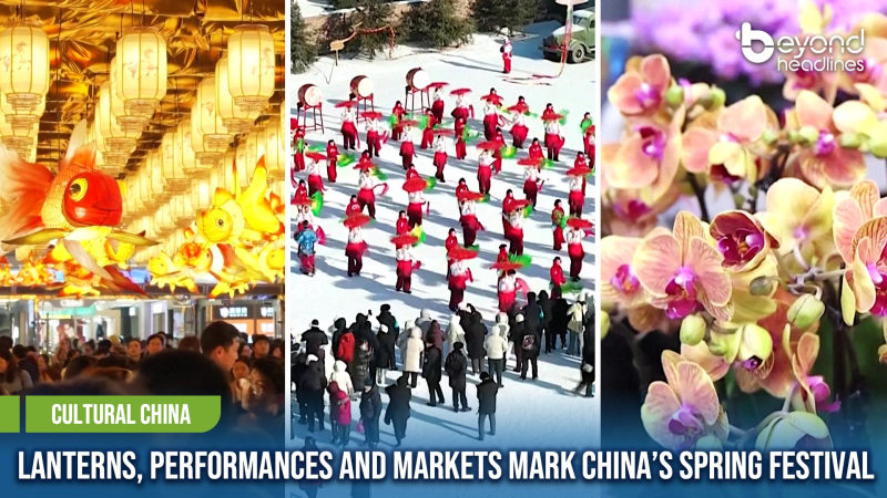 [Cultural China] Lanterns, Performances and Markets Mark China’s Spring Festival