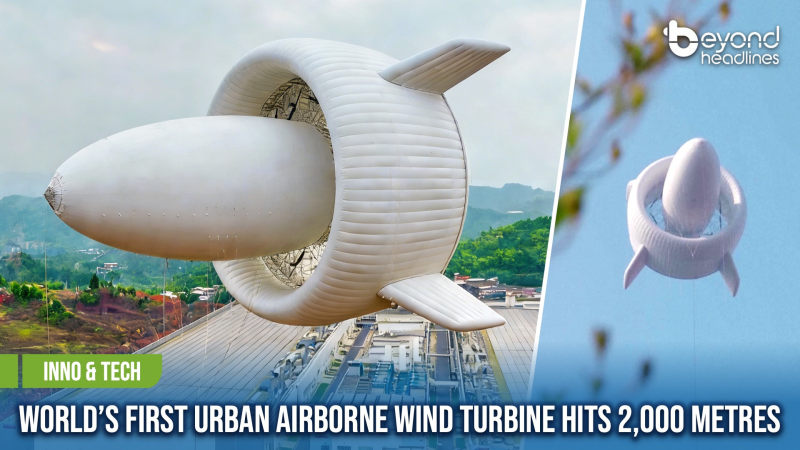 [Inno & Tech] World’s First Urban Airborne Wind Turbine Hits 2,000 Metres