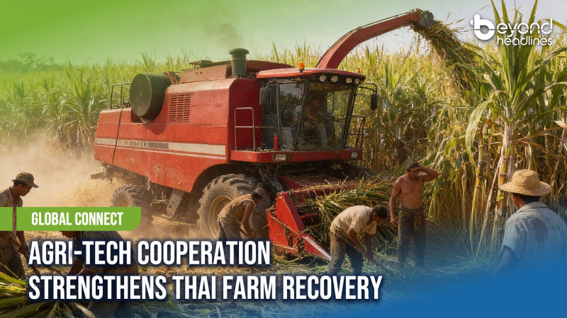 [Global Connect] Agri-Tech Cooperation Strengthens Thai Farm Recovery