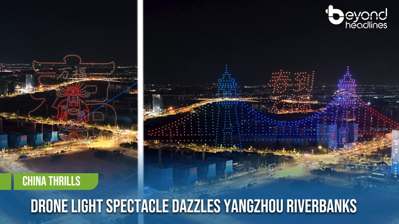 [China Thrills] Drone Light Spectacle Dazzles Yangzhou Riverbanks