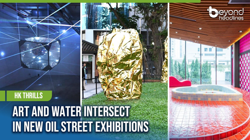 [HK Thrills] Art and Water Intersect in New Oil Street Exhibitions