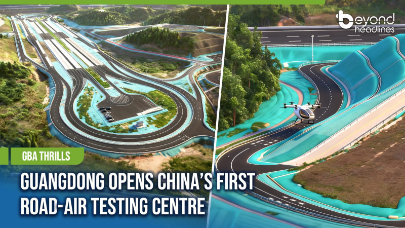 [GBA Thrills] Guangdong Opens China’s First Road-Air Testing Centre