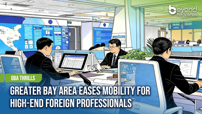[GBA Thrills] Greater Bay Area Eases Mobility for High-End Foreign Professionals