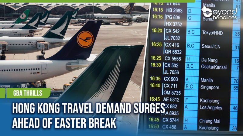 [GBA Thrills] Hong Kong Travel Demand Surges Ahead of Easter Break