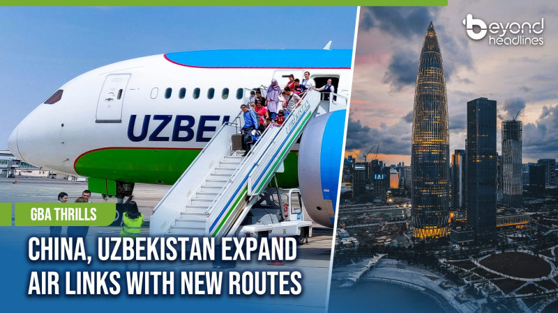 [GBA Thrills] China, Uzbekistan Expand Air Links with New Routes