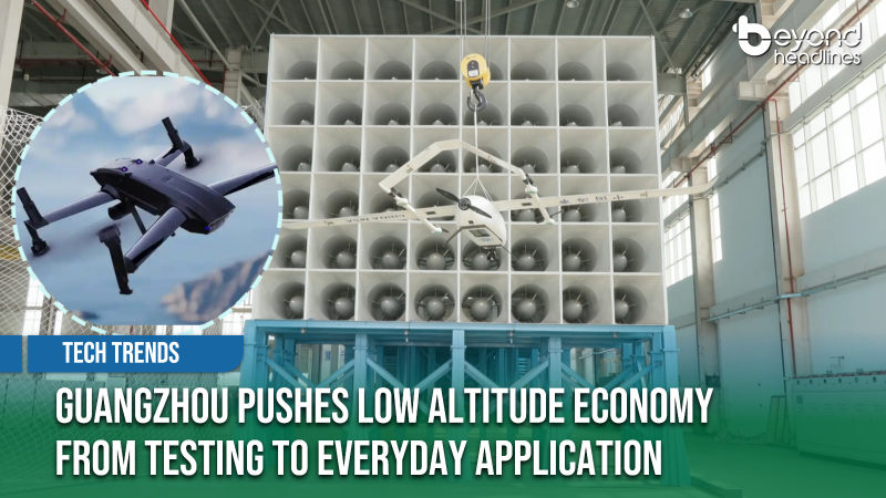 [Tech Trends] Guangzhou Pushes Low Altitude Economy from Testing to Everyday Application