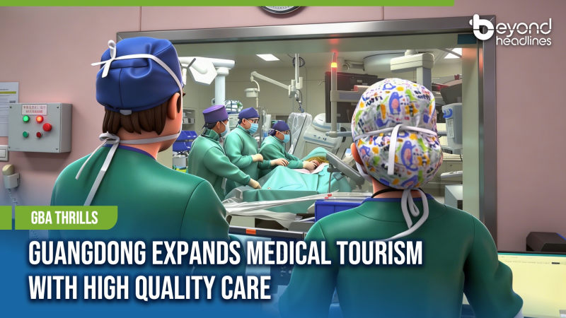 [GBA Thrills] Guangdong Expands Medical Tourism with High Quality Care