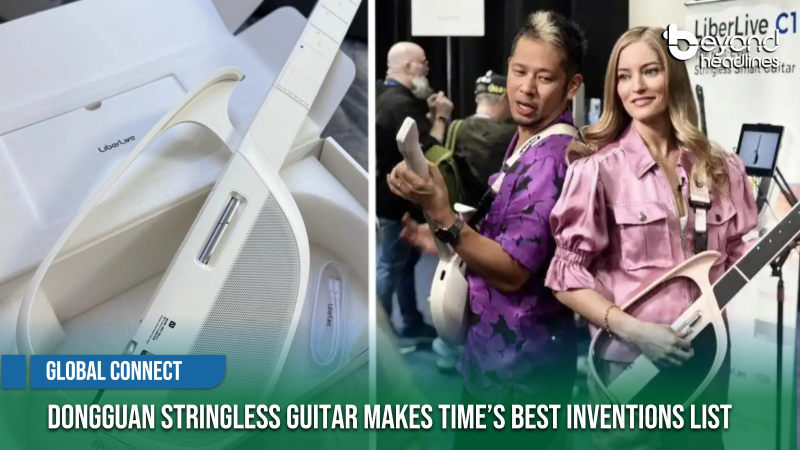 [Global Connect] Dongguan Stringless Guitar Makes TIME’s Best Inventions List