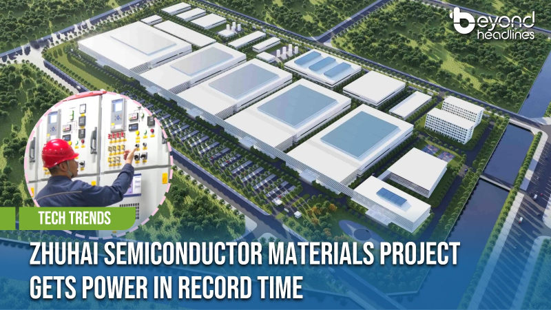 [Tech Trends] Zhuhai Semiconductor Materials Project Gets Power in Record Time