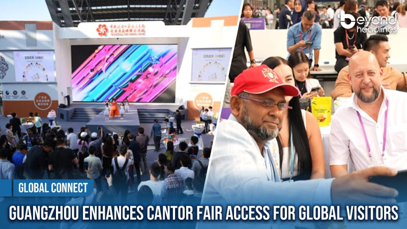 [Global Connect] Guangzhou Enhances Canton Fair Access for Global Visitors
