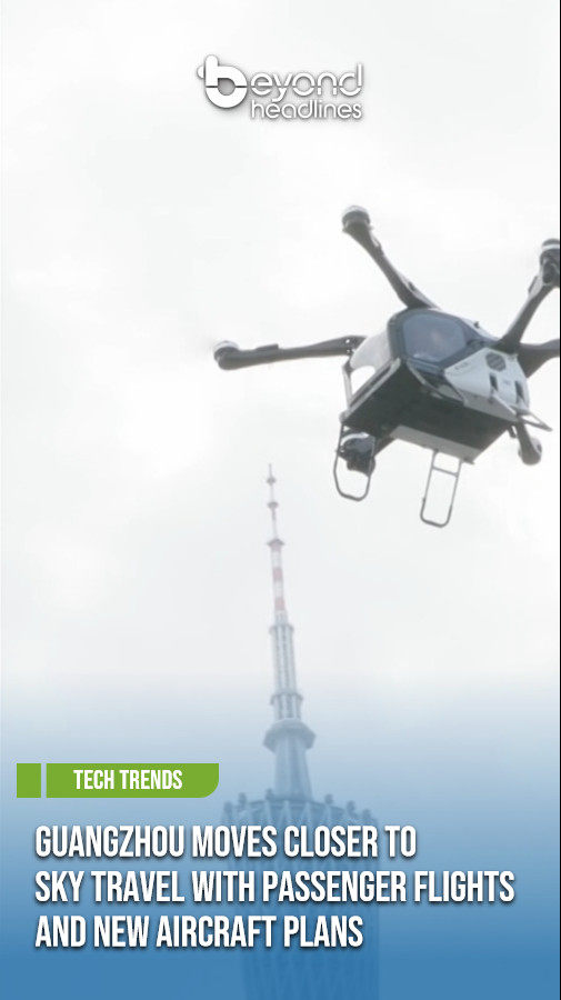 [Tech Trends] Guangzhou Moves Closer to Sky Travel with Passenger Flights and New Aircraft Plans