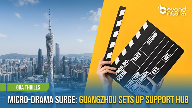 [GBA Thrills] Micro-Drama Surge: Guangzhou Sets Up Support Hub