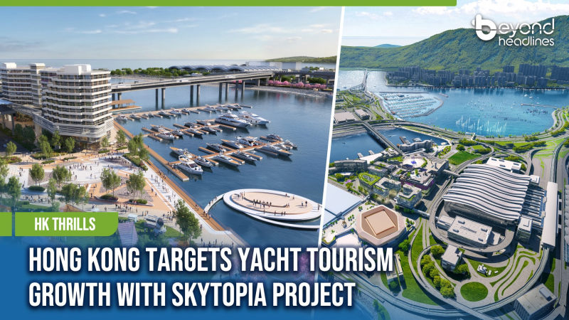 [HK Thrills] Hong Kong Targets Yacht Tourism Growth with SKYTOPIA Project