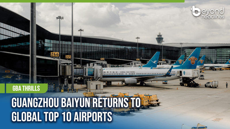 [GBA Thrills] Guangzhou Baiyun Returns to Global Top 10 Airports