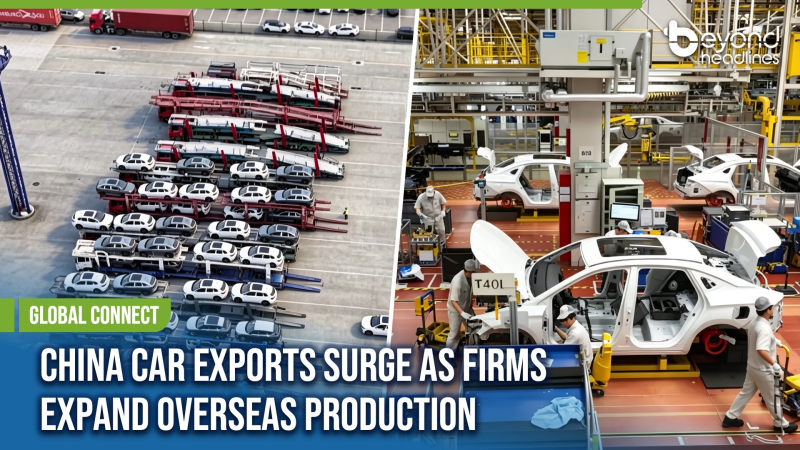 [Global Connect] China Car Exports Surge as Firms Expand Overseas Production