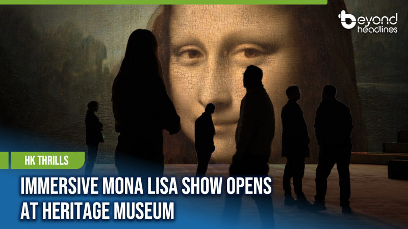 [HK Thrills] Immersive Mona Lisa Show Opens at Heritage Museum