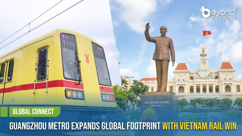 [Global Connect] Guangzhou Metro Expands Global Footprint with Vietnam Rail Win