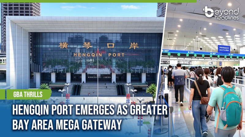 [GBA Thrills] Hengqin Port Emerges as Greater Bay Area Mega Gateway