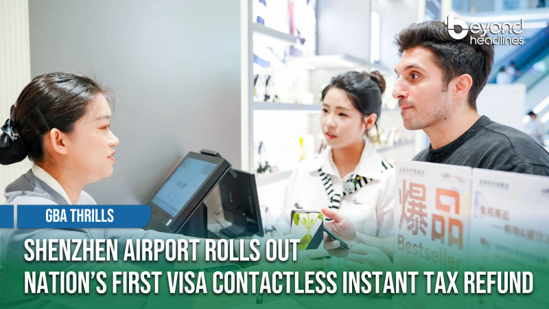 [GBA Thrills] Shenzhen Airport Rolls Out Nation’s First Visa Contactless Instant Tax Refund