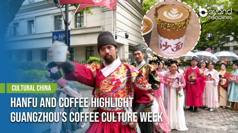 [Cultural China] Hanfu and Coffee Highlight Guangzhou’s Coffee Culture Week