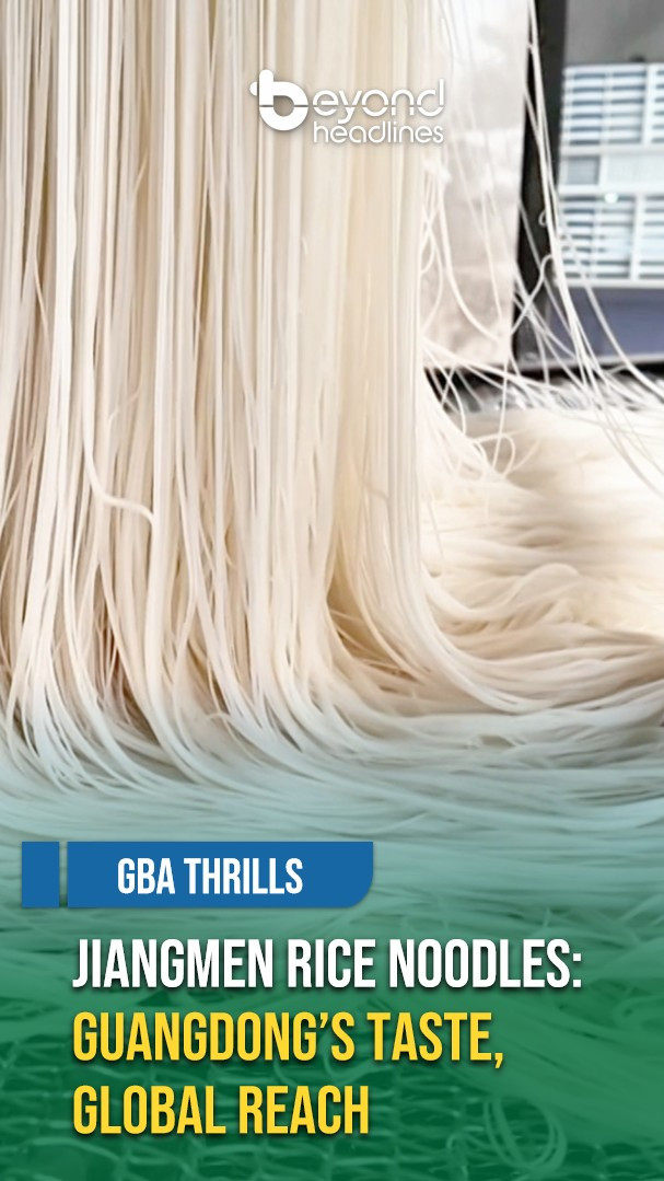 [GBA Thrills] Jiangmen Rice Noodles: Guangdong’s Taste, Global Reach