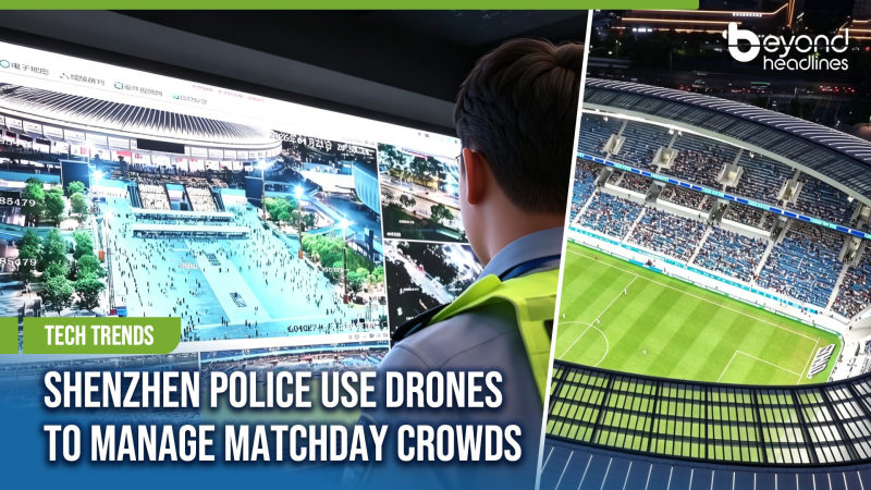 [Tech Trends] Shenzhen Police Use Drones to Manage Matchday Crowds