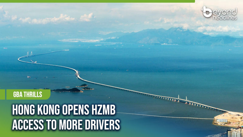 [GBA Thrills] Hong Kong Opens HZMB Access to More Drivers