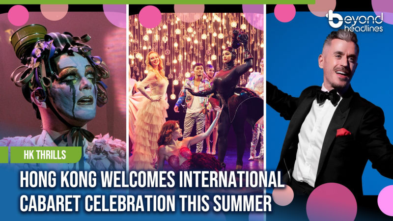 [HK Thrills] Hong Kong Welcomes International Cabaret Celebration this Summer