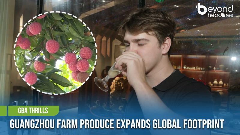 [GBA Thrills] Guangzhou Farm Produce Expands Global Footprint