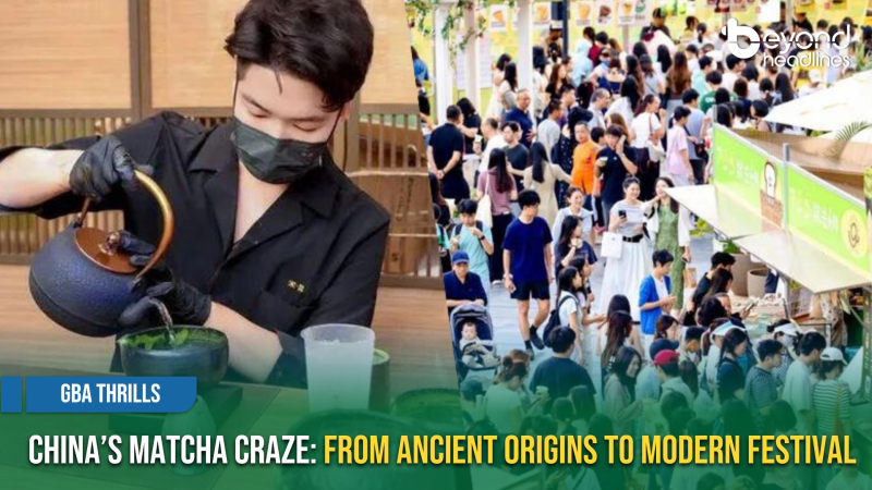 [GBA Thrills] China’s Matcha Craze: From Ancient Origins to Modern Festival