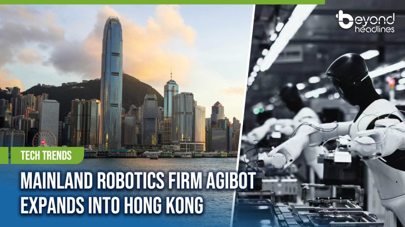 [Tech Trends] Mainland Robotics Firm AgiBot Expands Into Hong Kong