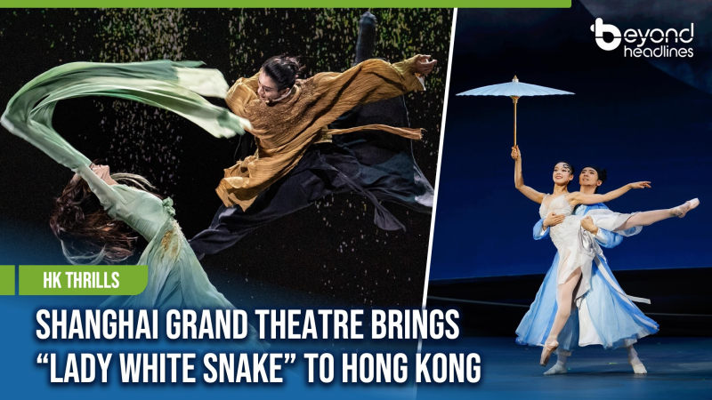 [HK Thrills] Shanghai Grand Theatre Brings “Lady White Snake” to Hong Kong