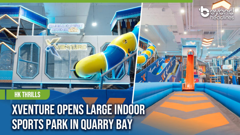 [HK Thrills] Xventure Opens Large Indoor Sports Park in Quarry Bay