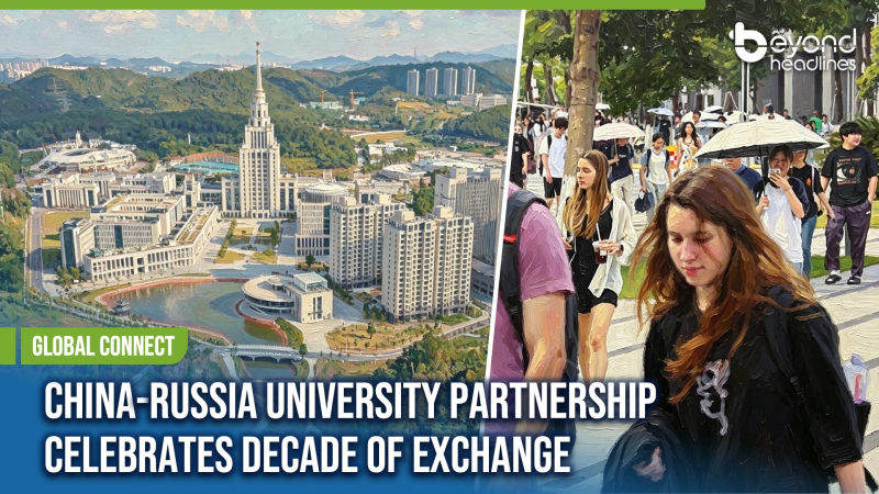 [Global Connect] China-Russia University Partnership Celebrates Decade of Exchange