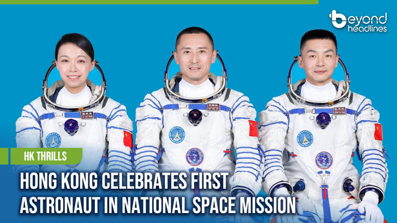 [HK Thrills] Hong Kong Celebrates First Astronaut in National Space Mission