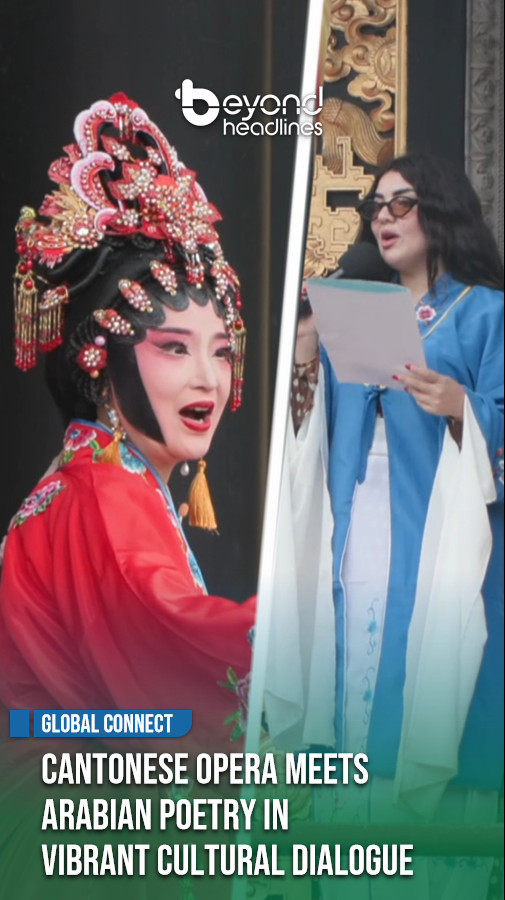 [Global Connect] Cantonese Opera Meets Arabian Poetry in Vibrant Cultural Dialogue